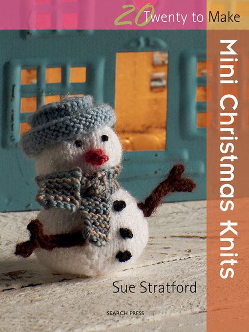 Title details for 20 to Make: Mini Christmas Knits by Sue Stratford - Available